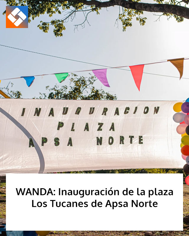 WANDA: Inauguración de la plaza Los Tucanes de Apsa Norte