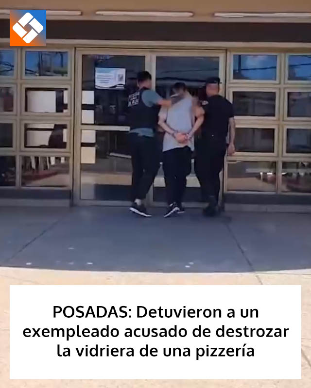 POSADAS: Detuvieron a un exempleado acusado de destrozar la vidriera de una pizzería