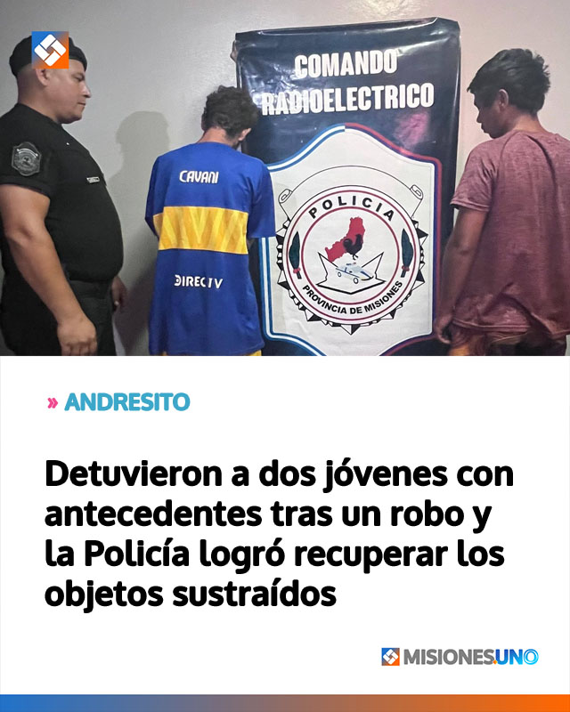 ANDRESITO: Detuvieron a dos jóvenes con antecedentes tras un robo y la Policía logró recuperar los objetos sustraídos