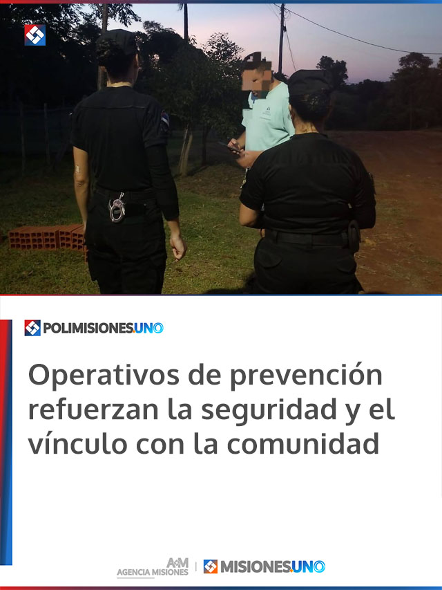 Operativos de prevención refuerzan la seguridad y el vínculo con la comunidad