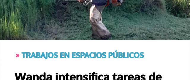 Wanda intensifica tareas de desmalezamiento en barrios y espacios públicos